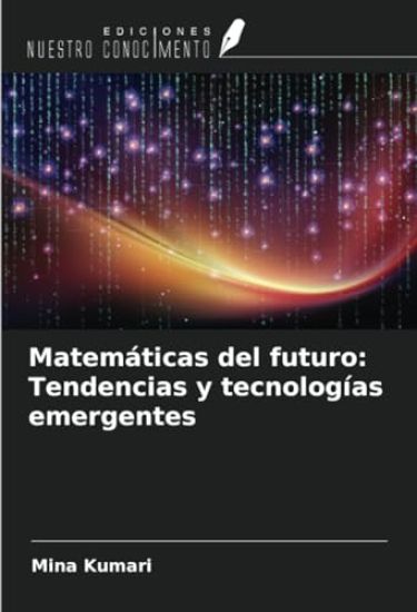 Matemáticas del futuro: Tendencias y tecnologías emergentes