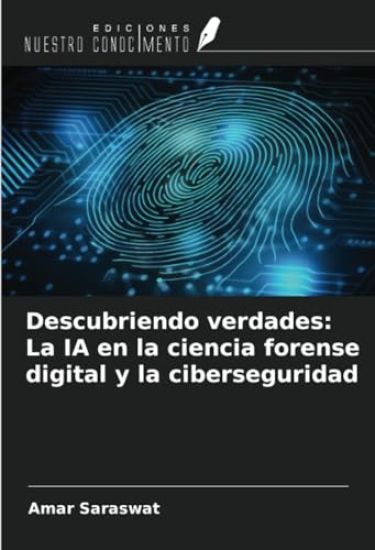 Descubriendo verdades: La IA en la ciencia forense digital y la ciberseguridad