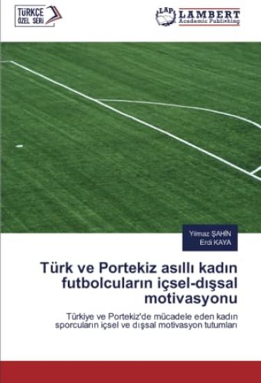 Türk ve Portekiz as¿ll¿ kad¿n futbolcular¿n içsel-d¿¿sal motivasyonu