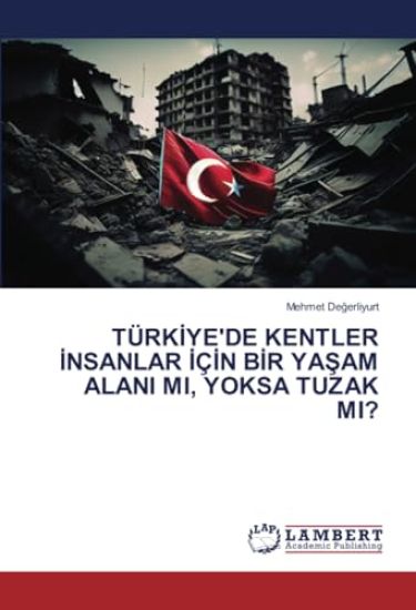 TürkIye'de Kentler Insanlar IçIn BIr YaSam Alani Mi, Yoksa Tuzak Mi?