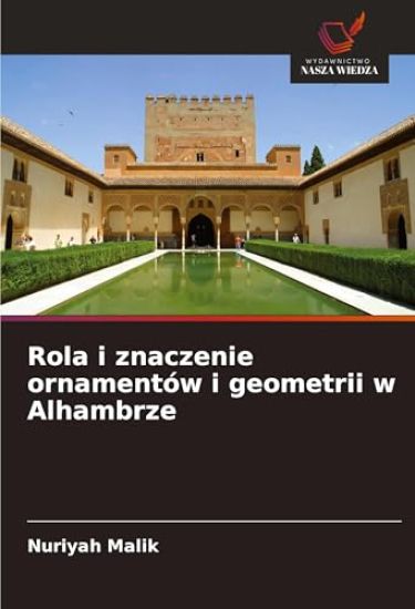 Rola i znaczenie ornamentów i geometrii w Alhambrze
