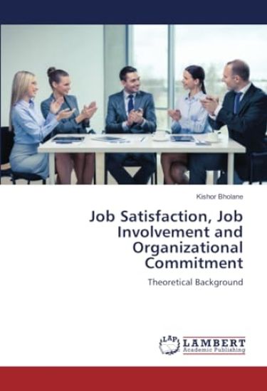 Job Satisfaction, Job Involvement and Organizational Commitment