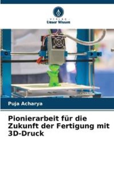 Pionierarbeit für die Zukunft der Fertigung mit 3D-Druck