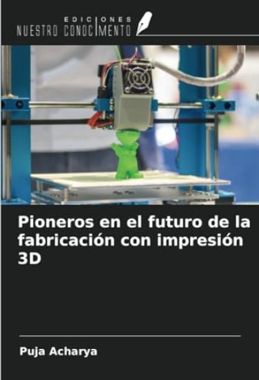 Pioneros en el futuro de la fabricación con impresión 3D