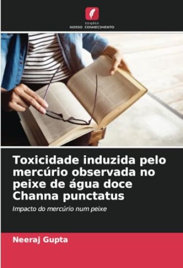 Toxicidade induzida pelo mercúrio observada no peixe de água doce Channa punctatus