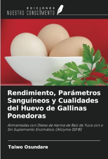 Rendimiento, Parámetros Sanguíneos y Cualidades del Huevo de Gallinas Ponedoras