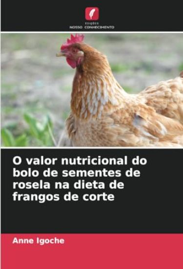 O valor nutricional do bolo de sementes de rosela na dieta de frangos de corte