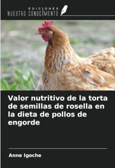 Valor nutritivo de la torta de semillas de rosella en la dieta de pollos de engorde