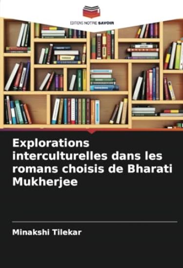 Explorations interculturelles dans les romans choisis de Bharati Mukherjee