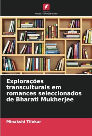 Explorações transculturais em romances seleccionados de Bharati Mukherjee