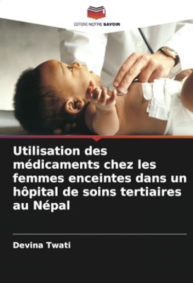 Utilisation des médicaments chez les femmes enceintes dans un hôpital de soins tertiaires au Népal