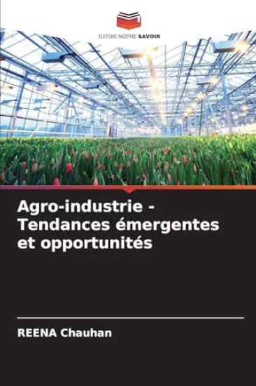 Agro-industrie - Tendances émergentes et opportunités