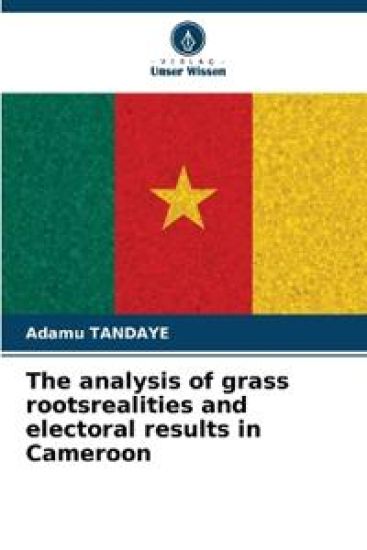 The analysis of grass rootsrealities and electoral results in Cameroon