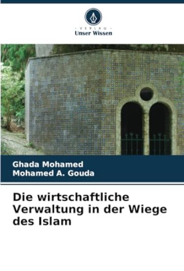 Die wirtschaftliche Verwaltung in der Wiege des Islam