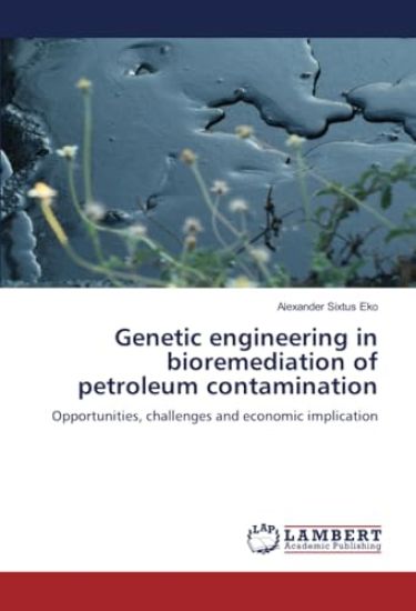 Genetic engineering in bioremediation of petroleum contamination