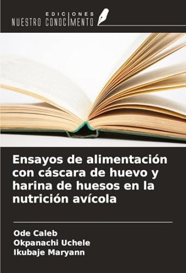 Ensayos de alimentación con cáscara de huevo y harina de huesos en la nutrición avícola
