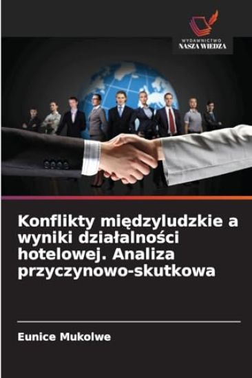 Konflikty miedzyludzkie a wyniki dzialalnosci hotelowej. Analiza przyczynowo-skutkowa
