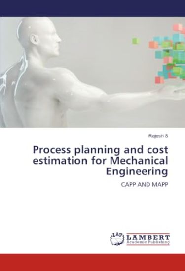 Process planning and cost estimation for Mechanical Engineering