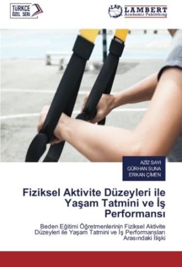 Fiziksel Aktivite Düzeyleri ile Yasam Tatmini ve Is Performansi