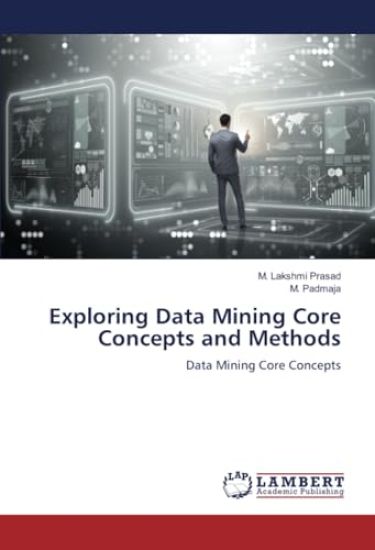 Exploring Data Mining Core Concepts and Methods