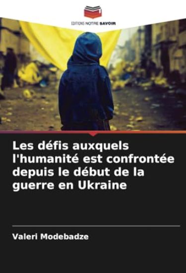 Les défis auxquels l'humanité est confrontée depuis le début de la guerre en Ukraine