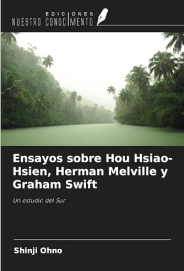 Ensayos sobre Hou Hsiao-Hsien, Herman Melville y Graham Swift