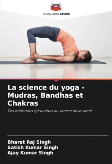 La science du yoga - Mudras, Bandhas et Chakras