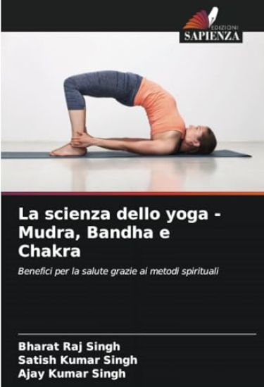 La scienza dello yoga - Mudra, Bandha e Chakra
