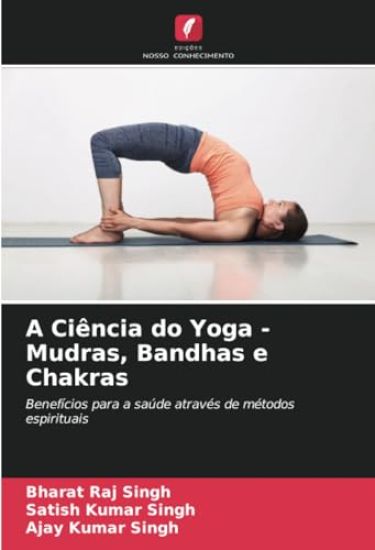 A Ciência do Yoga - Mudras, Bandhas e Chakras