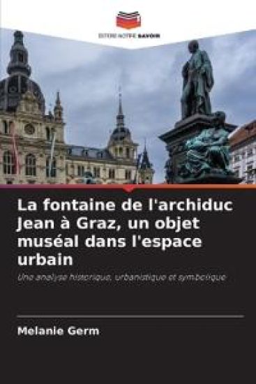 La fontaine de l'archiduc Jean à Graz, un objet muséal dans l'espace urbain