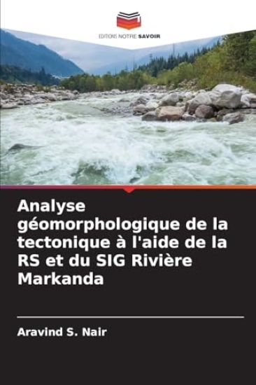 Analyse géomorphologique de la tectonique à l'aide de la RS et du SIG Rivière Markanda