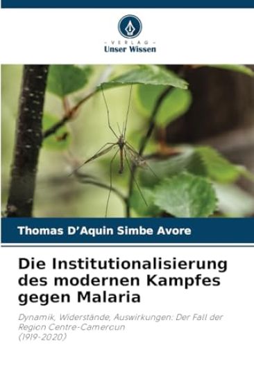 Die Institutionalisierung des modernen Kampfes gegen Malaria