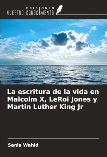 La escritura de la vida en Malcolm X, LeRoi Jones y Martin Luther King Jr