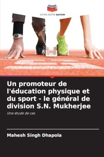 Un promoteur de l'éducation physique et du sport - le général de division S.N. Mukherjee