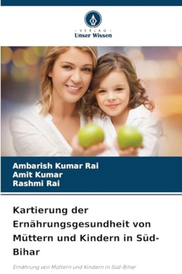 Kartierung der Ernährungsgesundheit von Müttern und Kindern in Süd-Bihar