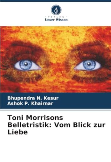 Toni Morrisons Belletristik: Vom Blick zur Liebe