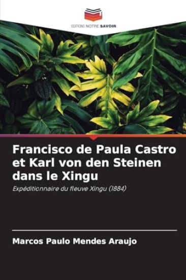 Francisco de Paula Castro et Karl von den Steinen dans le Xingu