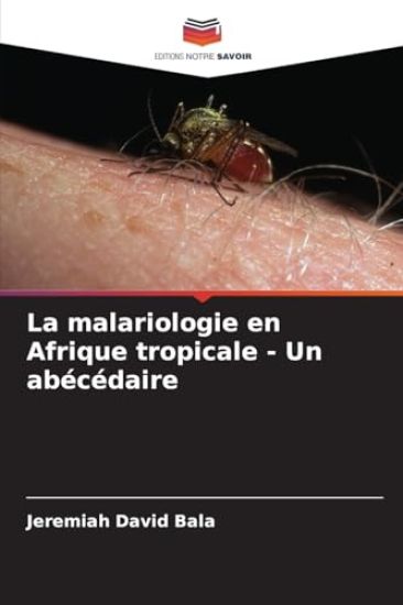 La malariologie en Afrique tropicale - Un abécédaire