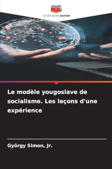 Le modèle yougoslave de socialisme. Les leçons d'une expérience
