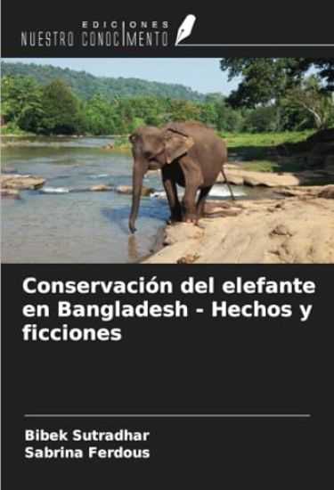 Conservación del elefante en Bangladesh - Hechos y ficciones