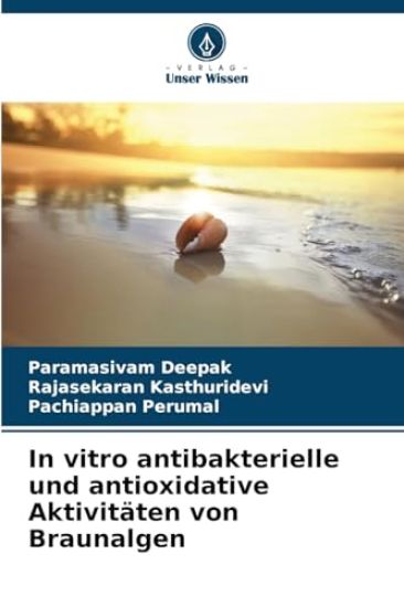 In vitro antibakterielle und antioxidative Aktivitäten von Braunalgen