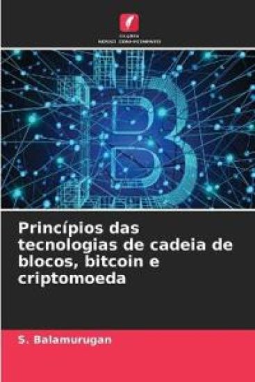 Princípios das tecnologias de cadeia de blocos, bitcoin e criptomoeda
