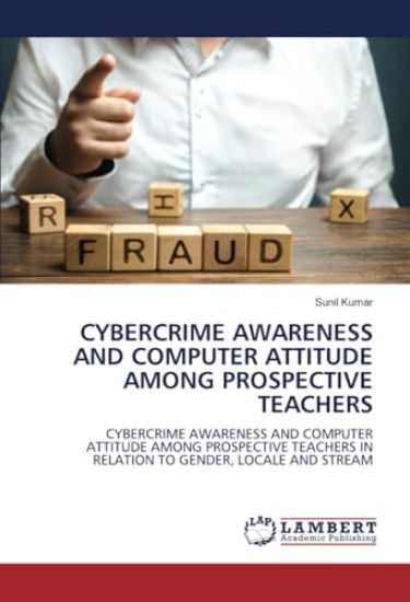 Cybercrime Awareness and Computer Attitude Among Prospective Teachers