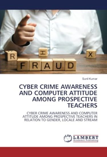 Cyber Crime Awareness and Computer Attitude Among Prospective Teachers
