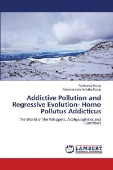 Addictive Pollution and Regressive Evolution- Homo Pollutus Addicticus