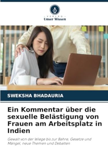 Ein Kommentar über die sexuelle Belästigung von Frauen am Arbeitsplatz in Indien
