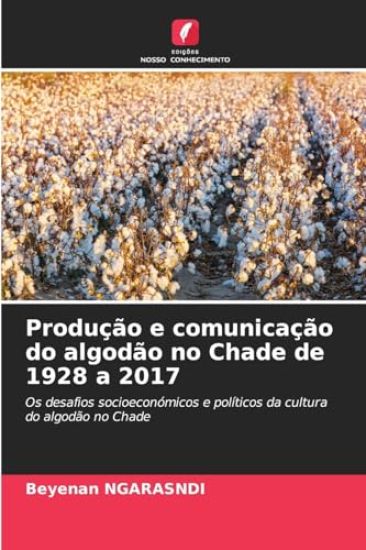 Produção e comunicação do algodão no Chade de 1928 a 2017