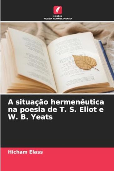 A situação hermenêutica na poesia de T. S. Eliot e W. B. Yeats
