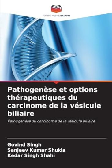 Pathogenèse et options thérapeutiques du carcinome de la vésicule biliaire