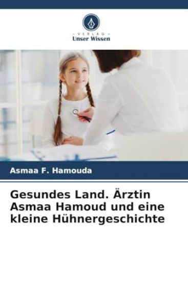 Gesundes Land. Ärztin Asmaa Hamoud und eine kleine Hühnergeschichte